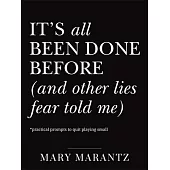 It’s All Been Done Before (and Other Lies Fear Told Me): Practical Prompts to Quit Playing Small
