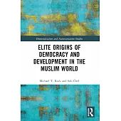 Elite Origins of Democracy and Development in the Muslim World
