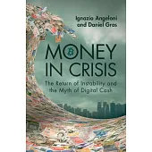 Money in Crisis: The Return of Instability and the Myth of Digital Cash