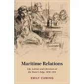 Maritime Relations: Life, Labour and Literature at the Water’s Edge, 1850-1914