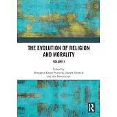 The Evolution of Religion and Morality: Volume I
