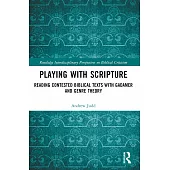 Playing with Scripture: Reading Contested Biblical Texts with Gadamer and Genre Theory