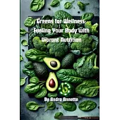 Greens for Wellness: Fueling Your Body with Vibrant Nutrition: Rainbow of Wellness Series