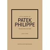 Little Book of Patek Philippe: The Story of the Iconic Fashion Brand