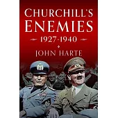 Churchill’s Enemies, 1927-1940