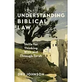 Understanding Biblical Law: Skills for Thinking with and Through Torah