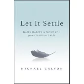 Let It Settle: Daily Habits to Move You from Chaos to Calm