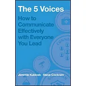 The 5 Voices: How to Communicate Effectively with Everyone You Lead