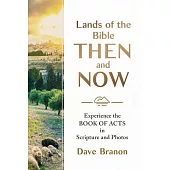 Lands of the Bible Then and Now: Experience the Book of Acts in Scripture and Photos