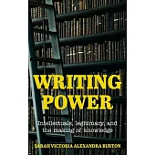 Writing Power: Intellectuals, Legitimacy, and the Making of Knowledge