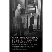 Wartime Cinema, Englishness and Propaganda: Michael Powell and the ’Pressburger Touch’