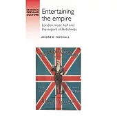 Entertaining the Empire: London Music Hall and the Export of Britishness