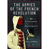 The Armies of the French Revolution: Uniforms and Equipment