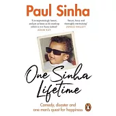 One Sinha Lifetime: Comedy, Disaster and One Man’s Quest for Happiness