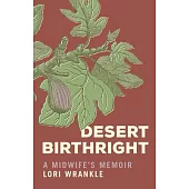 Desert Birthright: A Midwife’s Memoir