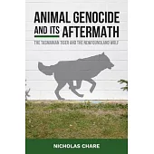 Animal Genocide and Its Aftermath: The Tasmanian Tiger and the Newfoundland Wolf