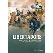 Libertadors: Wargaming the Liberation of Spanish America 1808-1833