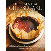 The Essential Cheesecake Cookbook: 66 Delicious Recipes from Around the World