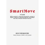 Smart Move A Guide: NASA scientist’s surprising discoveries on how to Regain, Improve or Maintain Mobility-and Reduce the risk of Disease Without Exer
