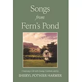 Songs from Fern’s Pond: Composing a Life with Courage, Gratitude, and Joy