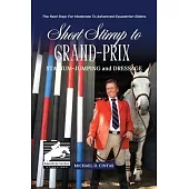 Short Stirrup to Gran-Prix: STADIUM-JUMPING and DRESSAGE
