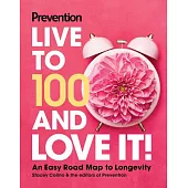 Prevention Live to 100 & Love It!: An Easy Roadmap to Longevity