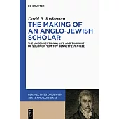 The Making of an Anglo-Jewish Scholar: The Unconventional Life and Thought of Solomon Yom Tov Bennett (1767-1838)