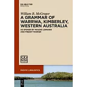 A Grammar of Warrwa, Kimberley, Western Australia: As Spoken by Maudie Lennard and Freddy Marker