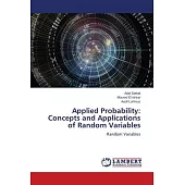 Applied Probability: Concepts and Applications of Random Variables