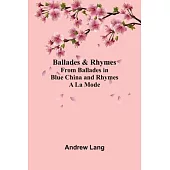 Ballades & Rhymes from Ballades in Blue China and Rhymes a la Mode