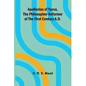Apollonius of Tyana, the Philosopher-Reformer of the First Century A.D.