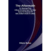 The Aftermath; Or, Gleanings from a Busy Life Called upon the outer cover, for purposes of sale, Caliban’s Guide to Letters