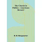 The Church In Politics-Americans Beware!