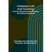 Chaitanya’s Life And Teachings; From his contemporary Begali biography the Chaitanya-charit-amrita