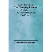 The Church on the Changing Frontier: A Study of the Homesteader and His Church