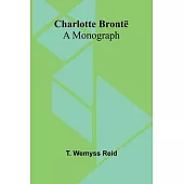 Charlotte Brontë: A Monograph
