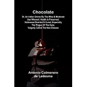 Chocolate: Or, An Indian Drinke By the wise and Moderate use whereof, Health is preserved, Sicknesse Diverted, and Cured, especially the Plague of the