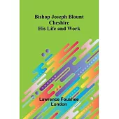 Bishop Joseph Blount Cheshire: His Life and Work