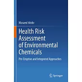 Health Risk Assessment of Environmental Chemicals: Pre-Emptive and Integrated Approaches