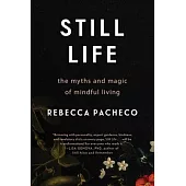 Still Life: The Myths and Magic of Mindful Living