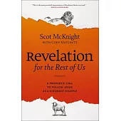 Revelation for the Rest of Us: A Prophetic Call to Follow Jesus as a Dissident Disciple