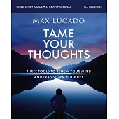 Tame Your Thoughts Bible Study Guide Plus Streaming Video: Three Tools to Renew Your Mind and Transform Your Life