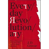 Everyday Revolutionary: How to Transcend the Culture War and Transform the World