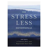 The Stress Less Devotional: 100 Days to Embrace Rest and Rejuvenate Your Soul