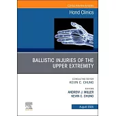 Ballistic Injuries of the Upper Extremity, an Issue of Hand Clinics: Volume 41-3