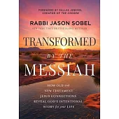 Transformed by the Messiah: How Old and New Testament Jesus Connections Reveal God’s Intentional Story for Your Life