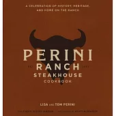 The Perini Ranch Steakhouse Cookbook: Stories and Recipes for Real Texas Food