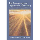 The Development and Organization of Meaning: How Individual Worldviews Develop in Relationships