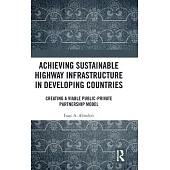 Achieving Sustainable Highway Infrastructure in Developing Countries: Creating a Viable Public-Private Partnership Model