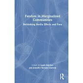 Fandom in Marginalized Communities: Rethinking Media Effects and Fans